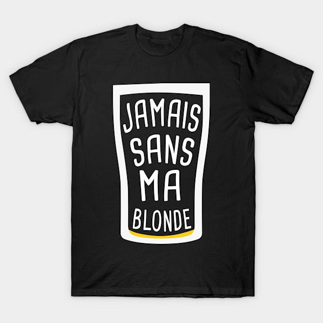 humour biere alcool original bière blonde jamais sans ma blonde T-Shirt by Catcrea